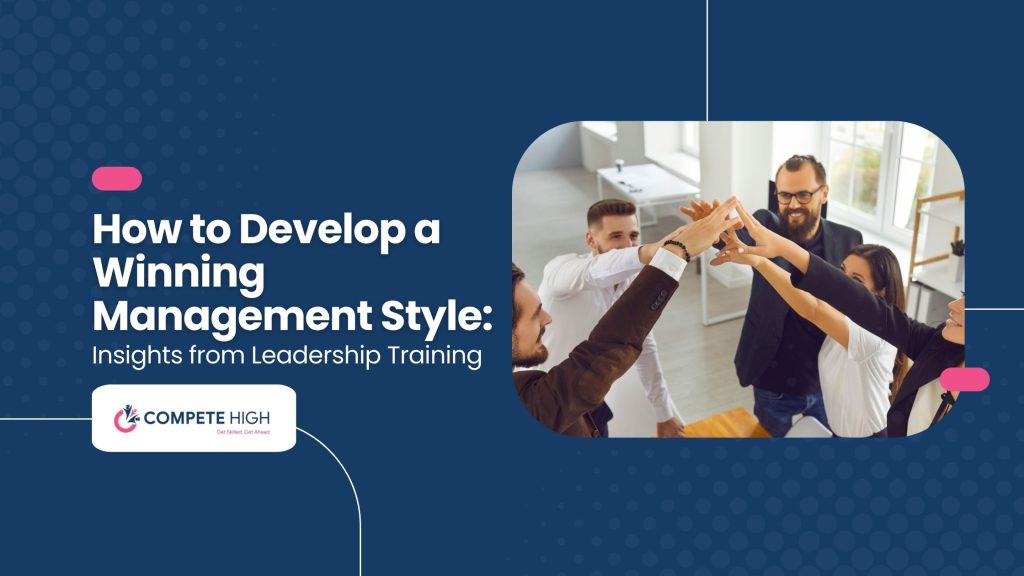 How to Develop a Winning Management Style: Insights from Leadership Training